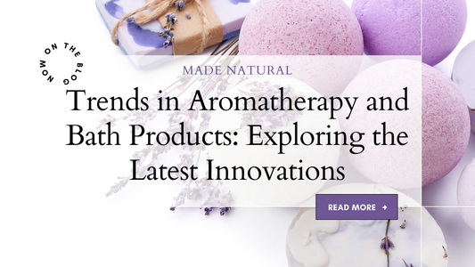 Trends in Aromatherapy and Bath Products: Exploring the Latest Innovations