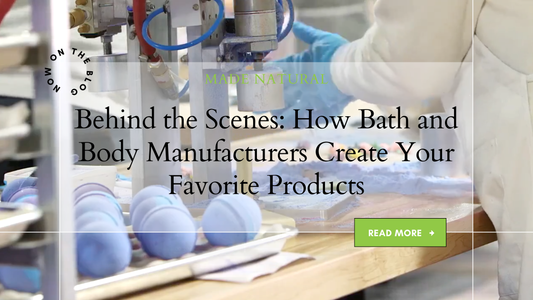 Behind the Scenes: How Bath and Body Manufacturers Create Your Favorite Products