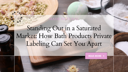 Standing Out in a Saturated Market: How Bath and Body Products Private Labeling Can Set You Apart